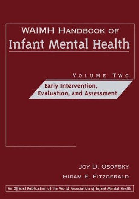WAIMH Handbook of Infant Mental Health, Vol. 2:  Early Intervention, Evaluation, and Assessment (Volume 2)