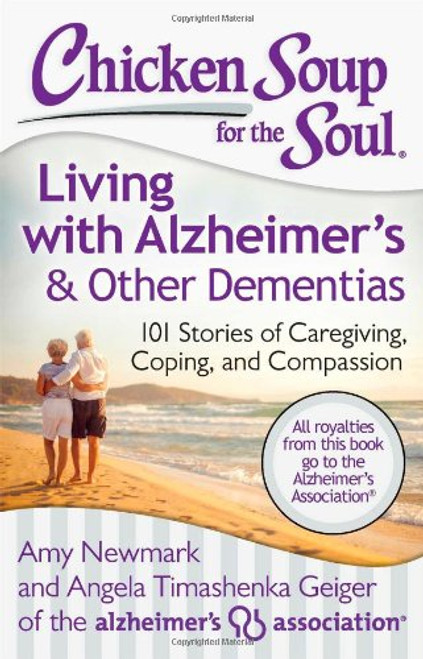 Chicken Soup for the Soul: Living with Alzheimers & Other Dementias: 101 Stories of Caregiving, Coping, and Compassion