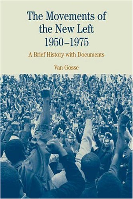 The Movements of the New Left, 1950-1975: A Brief History with Documents (The Bedford Series in History and Culture)