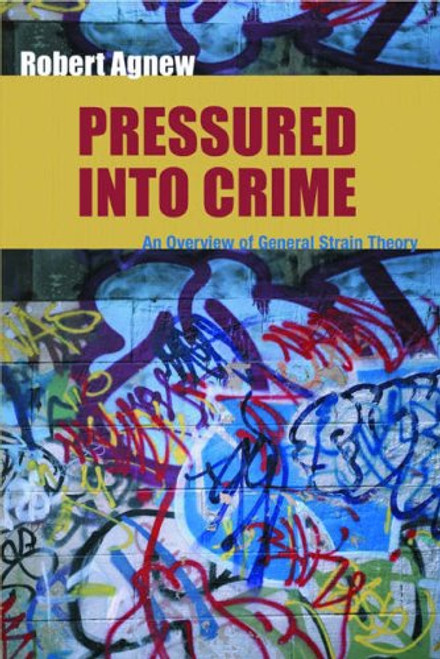 Pressured into Crime: An Overview of General Strain Theory