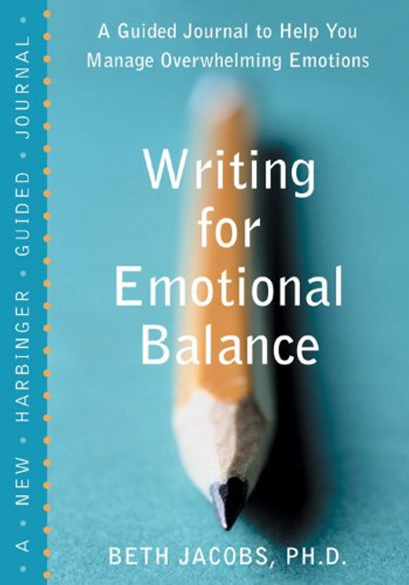Writing for Emotional Balance: A Guided Journal to Help You Manage Overwhelming Emotions