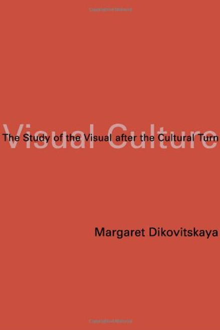 Visual Culture: The Study of the Visual after the Cultural Turn (MIT Press)