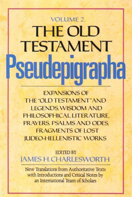 The Old Testament Pseudepigrapha, Volume 2: Expansions of the Old Testament and Legends, Wisdom and Philosophical Literature, Prayers, Psalms and ... (The Anchor Yale Bible Reference Library)
