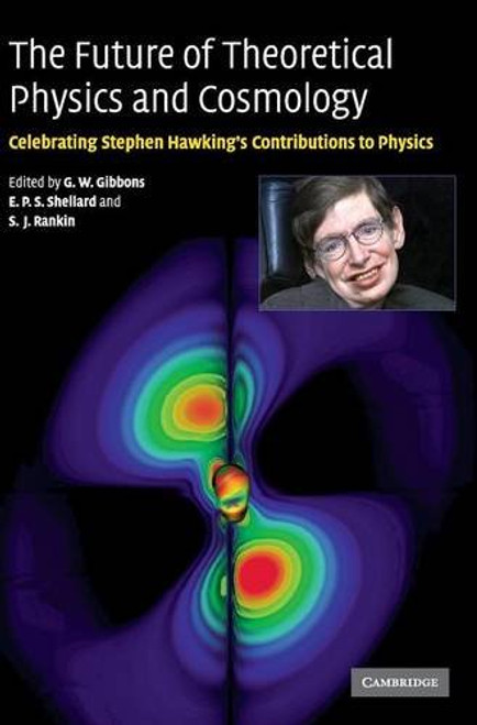 The Future of Theoretical Physics and Cosmology: Celebrating Stephen Hawking's Contributions to Physics