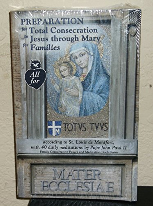 Preparation for Total Consecration to Jesus Through Mary for Families (40 Meditations By Pope John Paul Ii)