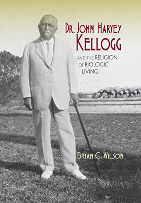 Dr. John Harvey Kellogg and the Religion of Biologic Living