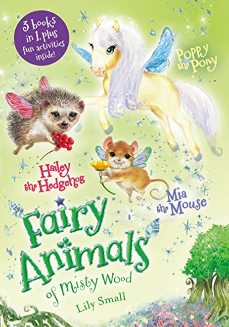 Mia the Mouse, Poppy the Pony, and Hailey the Hedgehog 3-Book Bindup: 3 Books in 1, Plus Fun Activities Inside (Fairy Animals of Misty Wood)