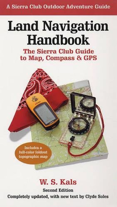 Land Navigation Handbook: The Sierra Club Guide to Map, Compass and GPS (Sierra Club Outdoor Adventure Guide)