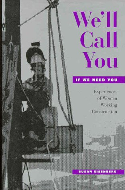 We'll Call You If We Need You: Experiences of Women Working Construction (ILR Press Books)