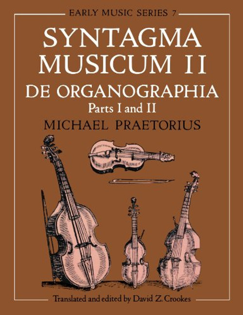 Syntagma Musicum II: (A New translation from the edition of 1619) De Organographia Part I and II (Early Music Series) (Vol 2)