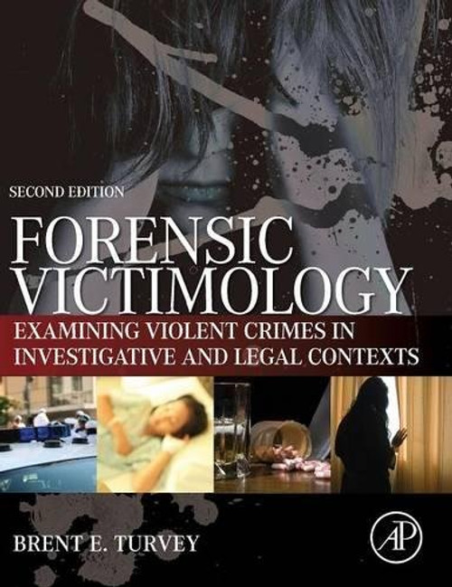 Forensic Victimology, Second Edition: Examining Violent Crime Victims in Investigative and Legal Contexts