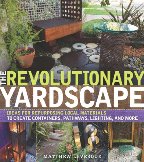 The Revolutionary Yardscape: Ideas for Repurposing Local Materials