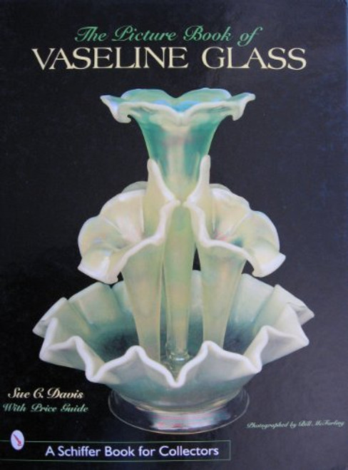 The Picture Book of Vaseline Glass (Schiffer Book for Collectors)