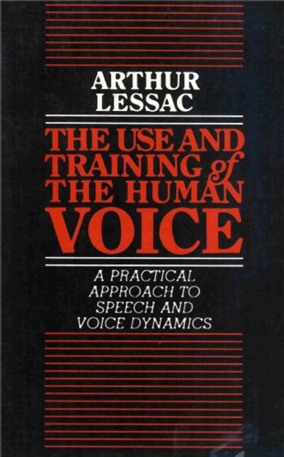 Use and Training of the Human Voice: A Practical Approach to Speech and Voice Dynamics