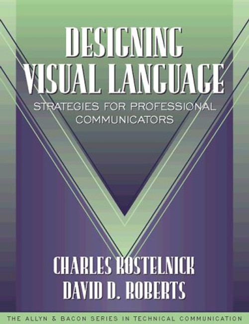 Designing Visual Language: Strategies for Professional Communicators (Part of the Allyn & Bacon Series in Technical Communication)