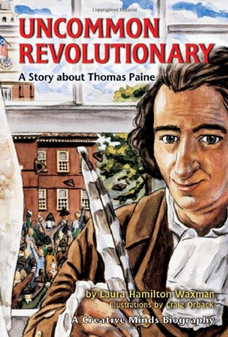 Uncommon Revolutionary: A Story About Thomas Paine (Creative Minds Biography)