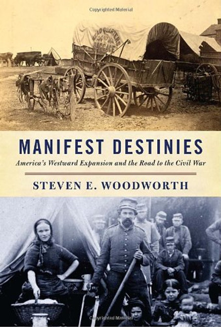 Manifest Destinies: America's Westward Expansion and the Road to the Civil War