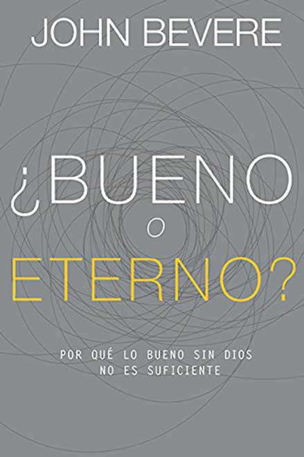 Bueno o Eterno: Por que lo bueno sin Dios no es suficiente (Good Or God Spanish Edition): Why Good Without God Isn't Enough
