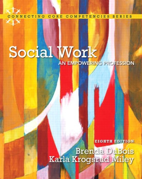 Social Work: An Empowering Profession (8th Edition) (Connecting Core Competencies)