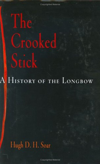 The Crooked Stick: A History of the Longbow (Weapons in History)