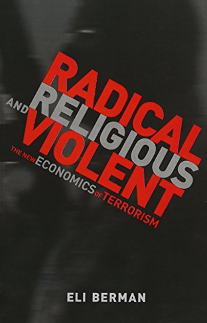 Radical, Religious, and Violent: The New Economics of Terrorism (MIT Press)