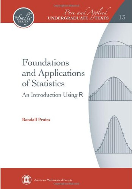 Foundations and Applications of Statistics: An Introduction Using R (Pure and Applied Undergraduate Texts)