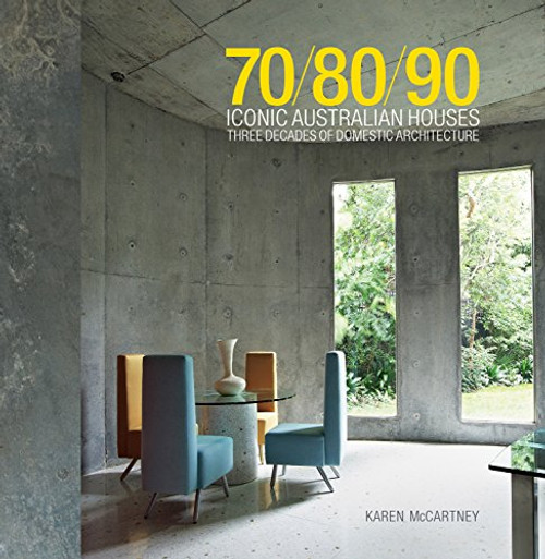 70/80/90 Iconic Australian Houses: Three Decades of Domestic Architecture