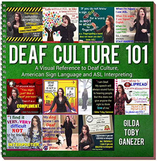 Deaf Culture 101: A Visual Reference to Deaf Culture, American Sign Language and ASL Interpreting