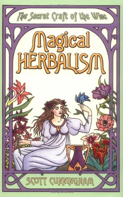 Magical Herbalism: The Secret Craft of the Wise (Llewellyn's Practical Magick Series)