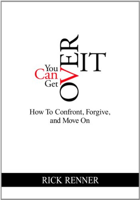 You Can Get Over It: How To Confront, Forgive, and Move On