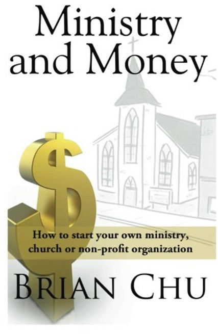 Ministry & Money: How to start your own ministry, church or non-profit organization