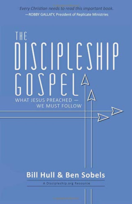 The Discipleship Gospel: What Jesus PreachedWe Must Follow
