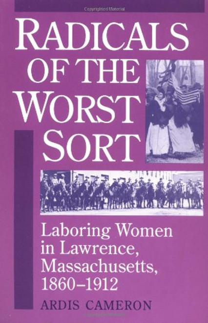 Radicals of the Worst Sort: Laboring Women in Lawrence, Massachusetts, 1860-1912 (Working Class in American History)