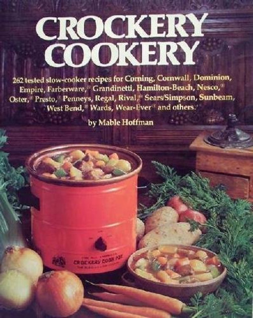 Crockery Cookery: 262 Tested Slow-cooker Recipes