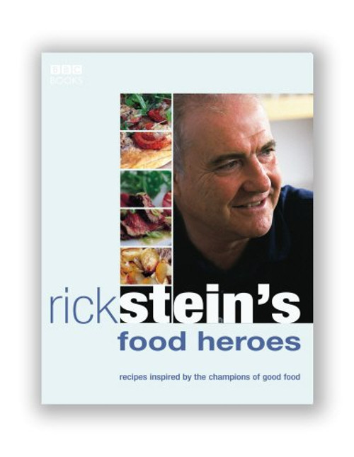Rick Stein's Food Heroes: Recipes Inspired by the Champions of Good Food