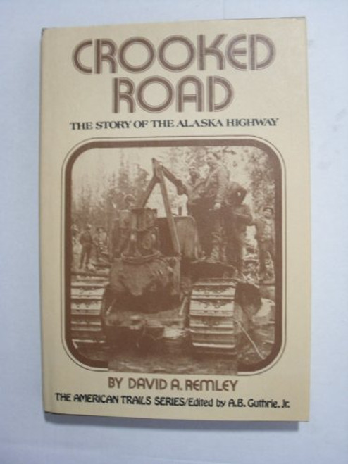 Crooked road: The story of the Alaska Highway