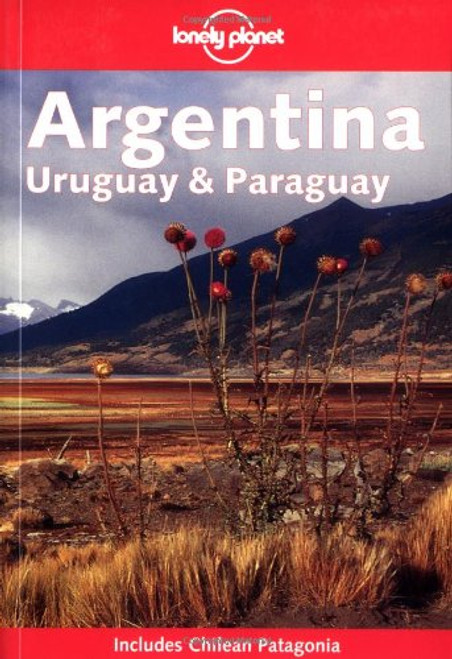 Lonely Planet Argentina, Uruguay and Paraguay (Includes Chilean Patagonia)