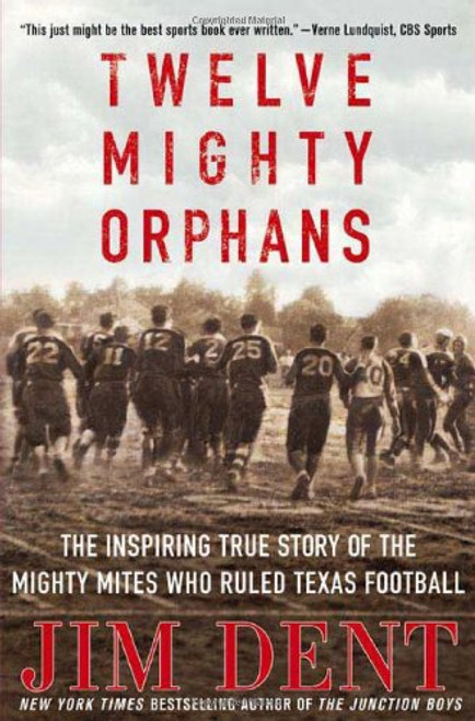 Twelve Mighty Orphans: The Inspiring True Story of the Mighty Mites Who Ruled Texas Football