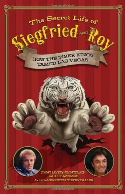 The Secret Life of Siegfried and Roy: How the Tiger Kings Tamed Las Vegas