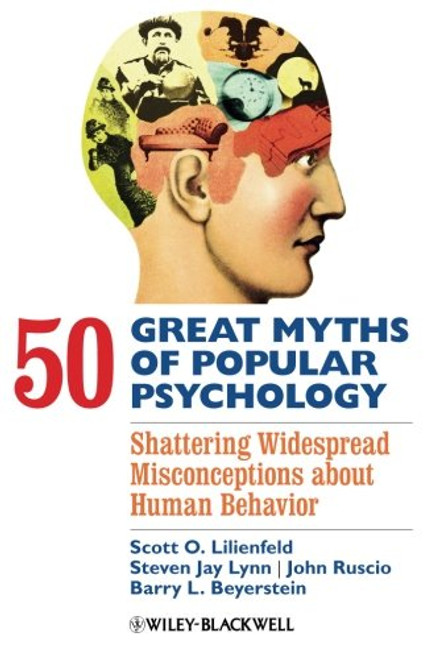 50 Great Myths of Popular Psychology: Shattering Widespread Misconceptions about Human Behavior