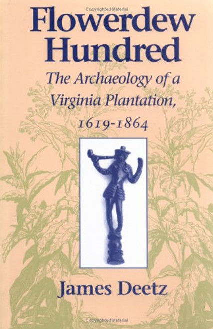 Flowerdew Hundred: The Archaeology of a Virginia Plantation, 16191864