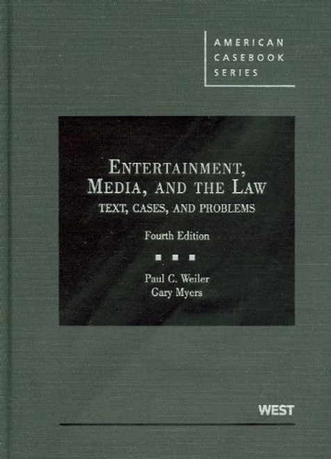Weiler and Myers's Entertainment, Media, and the Law: Text, Cases, and Problems, 4th (American Casebook Series)