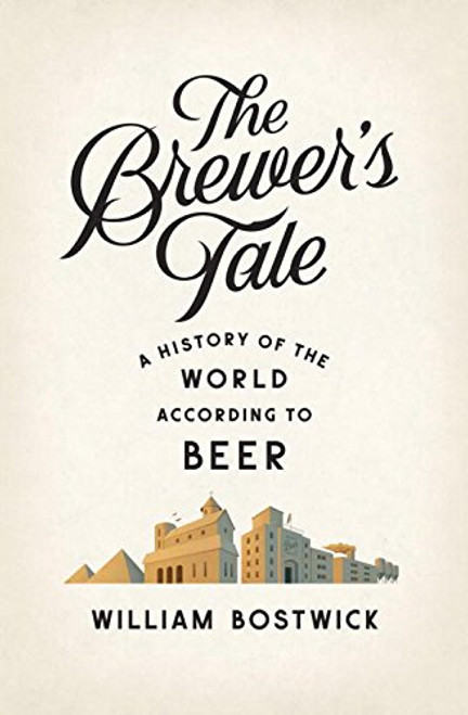 The Brewer's Tale: A History of the World According to Beer