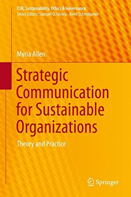 Strategic Communication for Sustainable Organizations: Theory and Practice (CSR, Sustainability, Ethics & Governance)