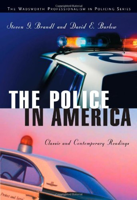 The Police in America: Classic and Contemporary Readings (The Wadsworth Professionalism in Policing Series)