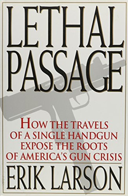 Lethal Passage: How the Travels of a Single Handgun Expose the Roots of America's Gun Crisis