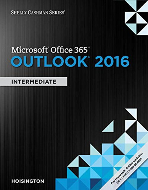 Shelly Cashman Series Microsoft Office 365 & Outlook 2016: Intermediate, Loose-leaf Version