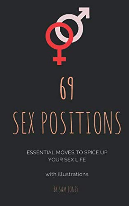 69 Sex Positions. Essential Moves to Spice Up Your Sex Life (with illustrations)