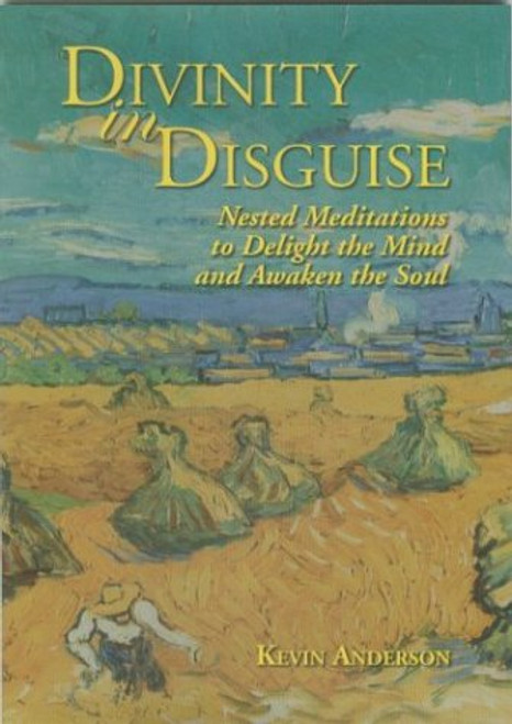 Divinity in Disguise: Nested Meditations to Delight the Mind and Awaken the Soul