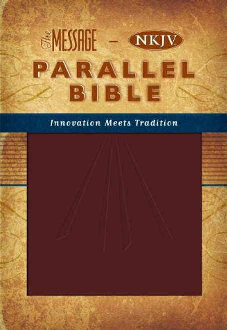 The Message-NKJV Parallel Bible: Message, New King James Version, Burgundy, Leathersoft